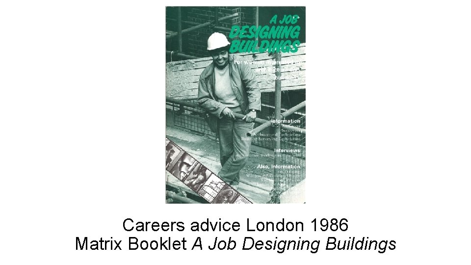 Careers advice London 1986 Matrix Booklet A Job Designing Buildings Careers advice London 1986 Matrix Booklet A Job Designing Buildings