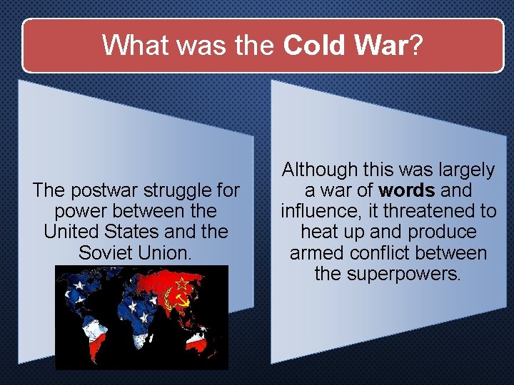What was the Cold War? The postwar struggle for power between the United States