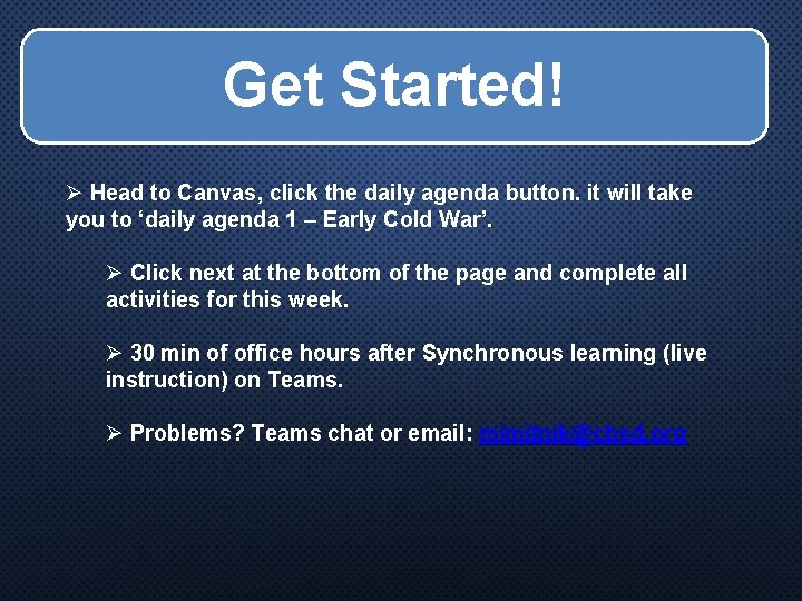 Get Started! Ø Head to Canvas, click the daily agenda button. it will take