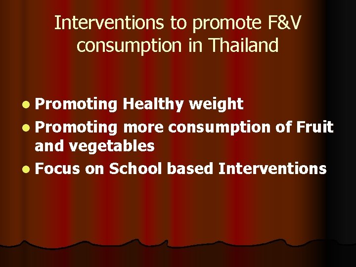 Interventions to promote F&V consumption in Thailand l Promoting Healthy weight l Promoting more