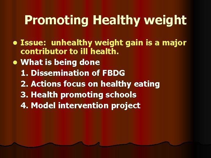 Promoting Healthy weight Issue: unhealthy weight gain is a major contributor to ill health.