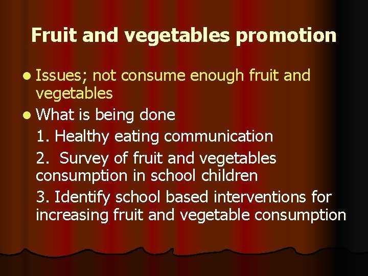 Fruit and vegetables promotion l Issues; not consume enough fruit and vegetables l What