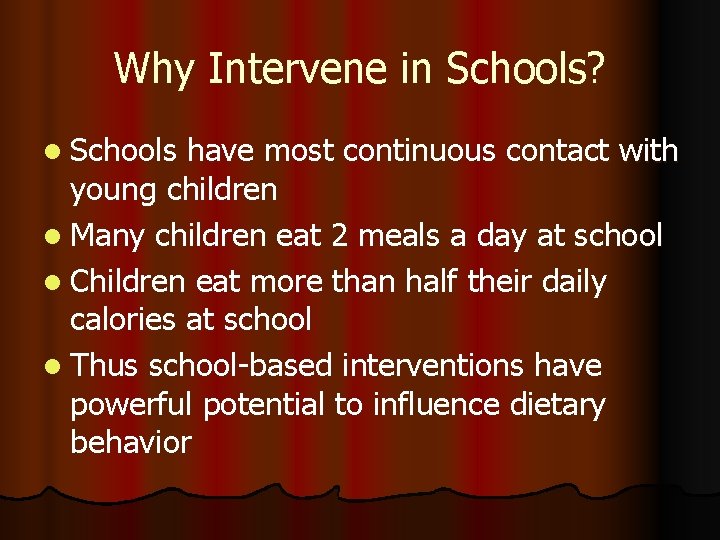 Why Intervene in Schools? l Schools have most continuous contact with young children l