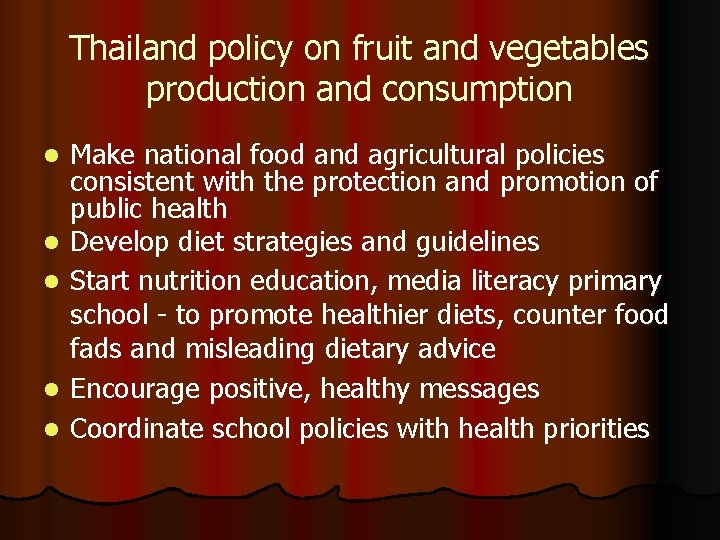 Thailand policy on fruit and vegetables production and consumption l l l Make national