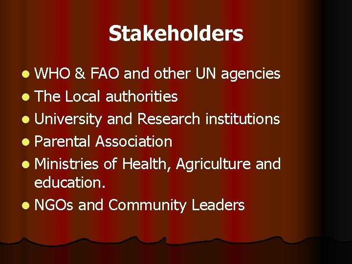 Stakeholders l WHO & FAO and other UN agencies l The Local authorities l