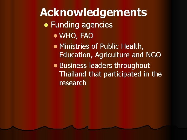 Acknowledgements l Funding l WHO, agencies FAO l Ministries of Public Health, Education, Agriculture