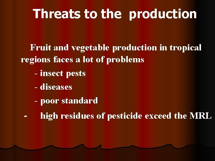 Threats to the production Fruit and vegetable production in tropical regions faces a lot