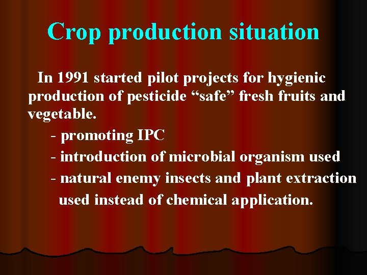 Crop production situation In 1991 started pilot projects for hygienic production of pesticide “safe” Crop production situation In 1991 started pilot projects for hygienic production of pesticide “safe”