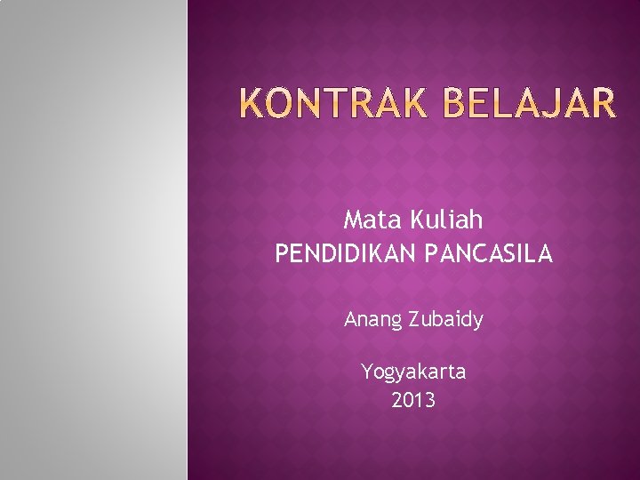 Mata Kuliah PENDIDIKAN PANCASILA Anang Zubaidy Yogyakarta 2013 