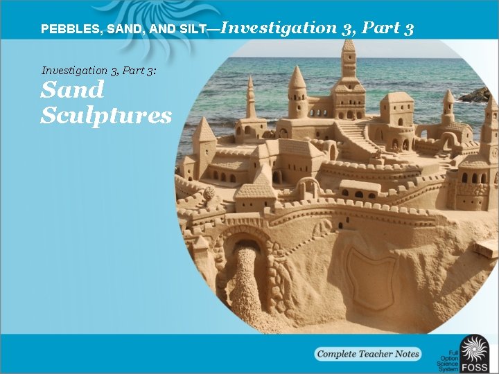 PEBBLES, SAND, AND SILT—Investigation 3, Part 3: Sand Sculptures 3, Part 3 