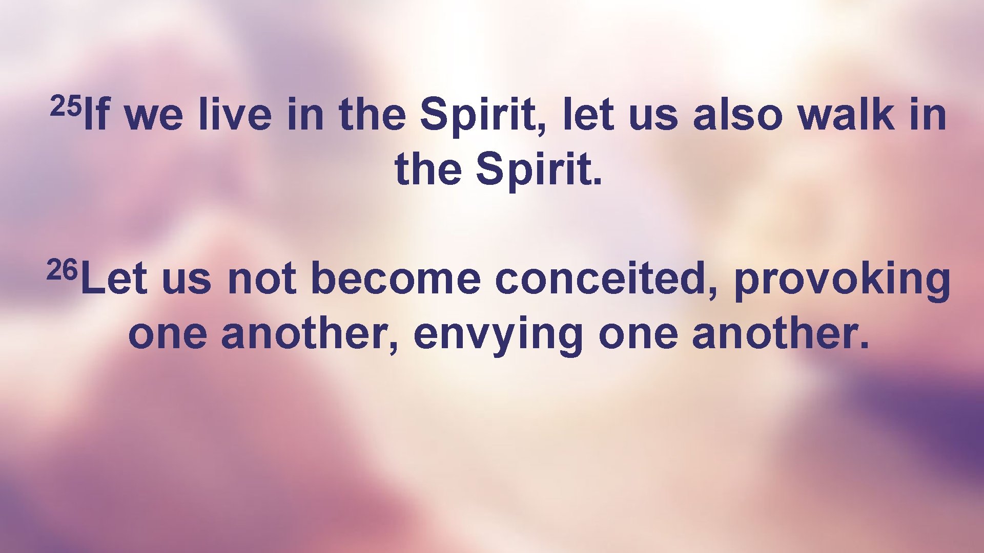 25 If we live in the Spirit, let us also walk in the Spirit.