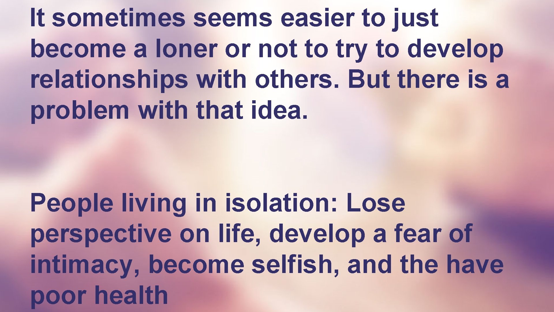 It sometimes seems easier to just become a loner or not to try to