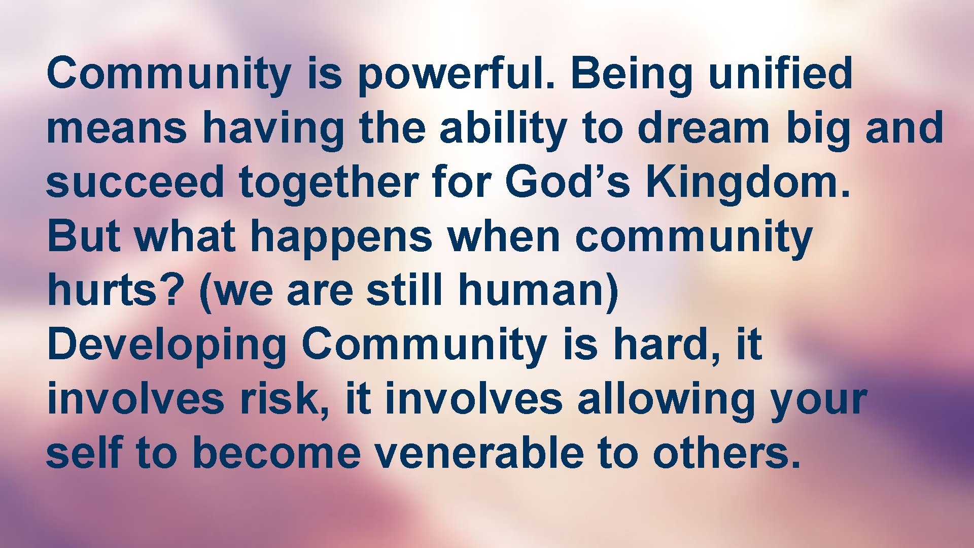 Community is powerful. Being unified means having the ability to dream big and succeed