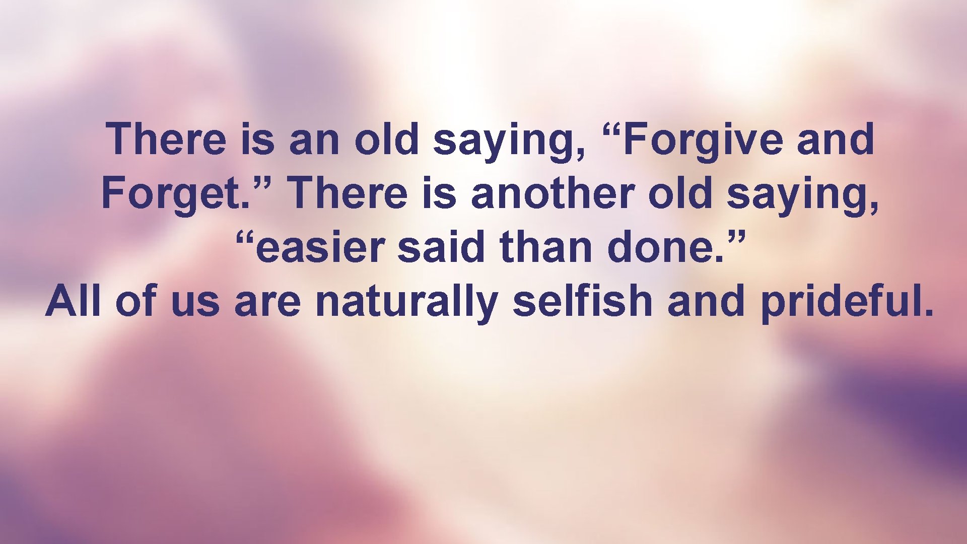 There is an old saying, “Forgive and Forget. ” There is another old saying,