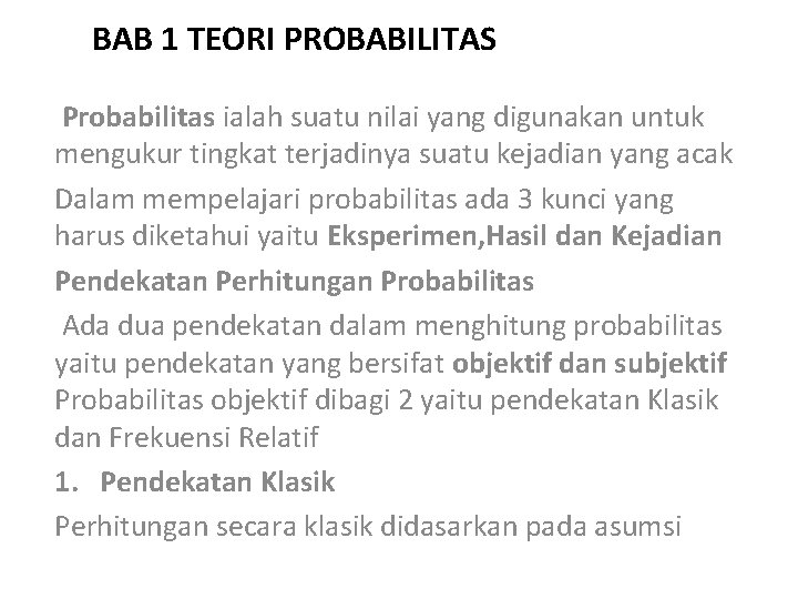 BAB 1 TEORI PROBABILITAS Probabilitas ialah suatu nilai yang digunakan untuk mengukur tingkat terjadinya