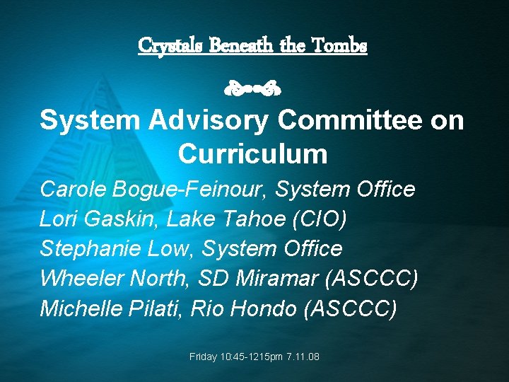 Crystals Beneath the Tombs System Advisory Committee on Curriculum Carole Bogue-Feinour, System Office Lori