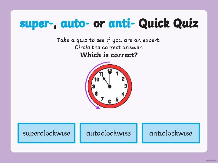 super-, auto- or anti- Quick Quiz Take a quiz to see if you are super-, auto- or anti- Quick Quiz Take a quiz to see if you are