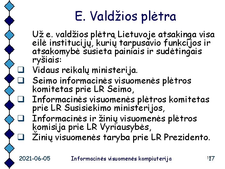 E. Valdžios plėtra q q q Už e. valdžios plėtrą Lietuvoje atsakinga visa eilė