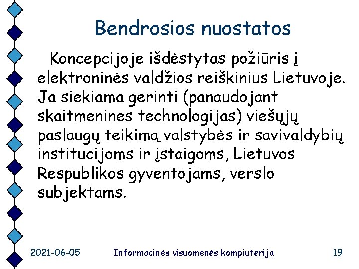 Bendrosios nuostatos Koncepcijoje išdėstytas požiūris į elektroninės valdžios reiškinius Lietuvoje. Ja siekiama gerinti (panaudojant