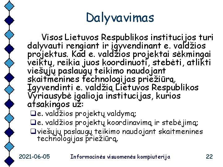 Dalyvavimas Visos Lietuvos Respublikos institucijos turi dalyvauti rengiant ir įgyvendinant e. valdžios projektus. Kad