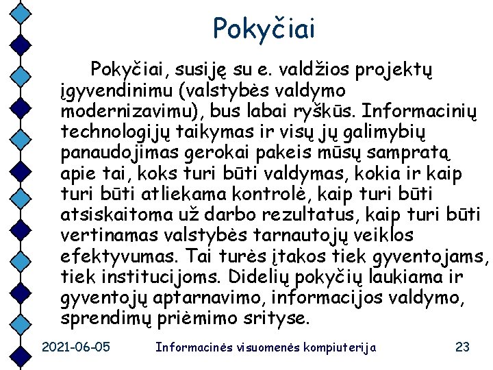 Pokyčiai, susiję su e. valdžios projektų įgyvendinimu (valstybės valdymo modernizavimu), bus labai ryškūs. Informacinių