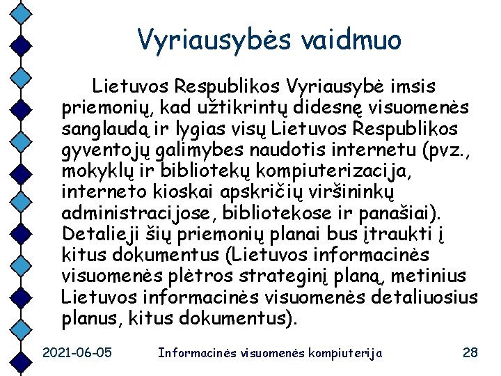 Vyriausybės vaidmuo Lietuvos Respublikos Vyriausybė imsis priemonių, kad užtikrintų didesnę visuomenės sanglaudą ir lygias