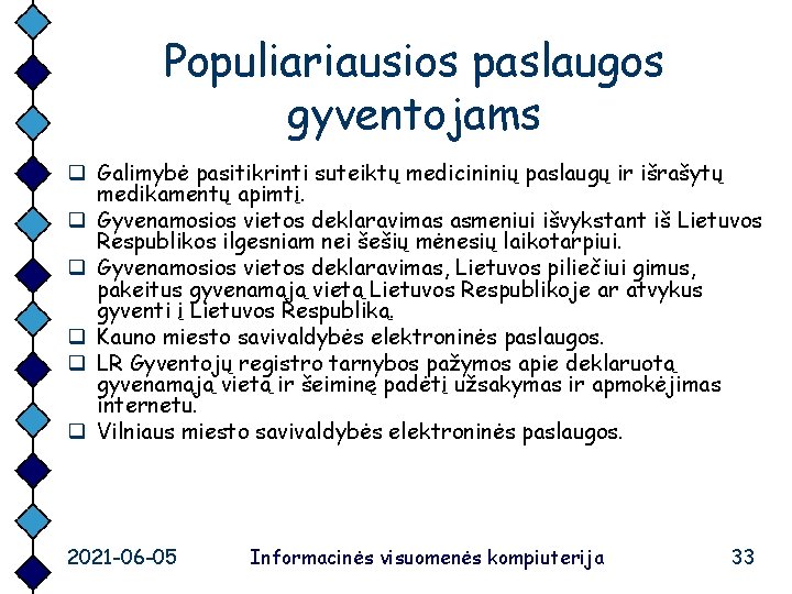 Populiariausios paslaugos gyventojams q Galimybė pasitikrinti suteiktų medicininių paslaugų ir išrašytų medikamentų apimtį. q