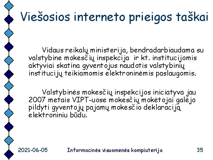 Viešosios interneto prieigos taškai Vidaus reikalų ministerija, bendradarbiaudama su valstybine mokesčių inspekcija ir kt.