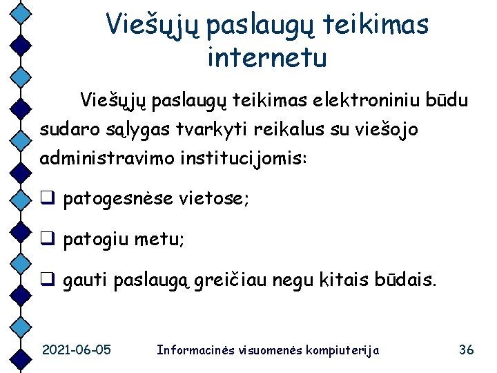 Viešųjų paslaugų teikimas internetu Viešųjų paslaugų teikimas elektroniniu būdu sudaro sąlygas tvarkyti reikalus su