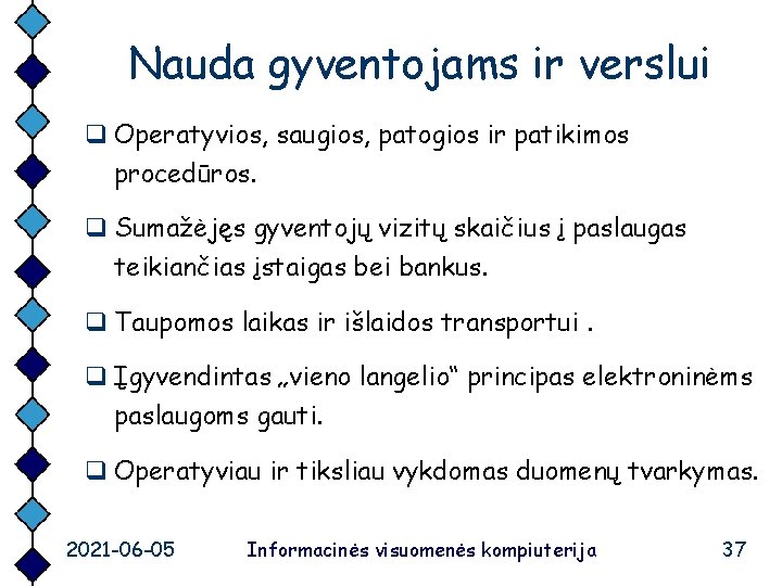 Nauda gyventojams ir verslui q Operatyvios, saugios, patogios ir patikimos procedūros. q Sumažėjęs gyventojų