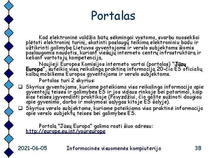 Portalas Kad elektroninė valdžia būtų sėkmingai vystoma, svarbu nuosekliai plėtoti elektroninį turinį, skatinti paslaugų