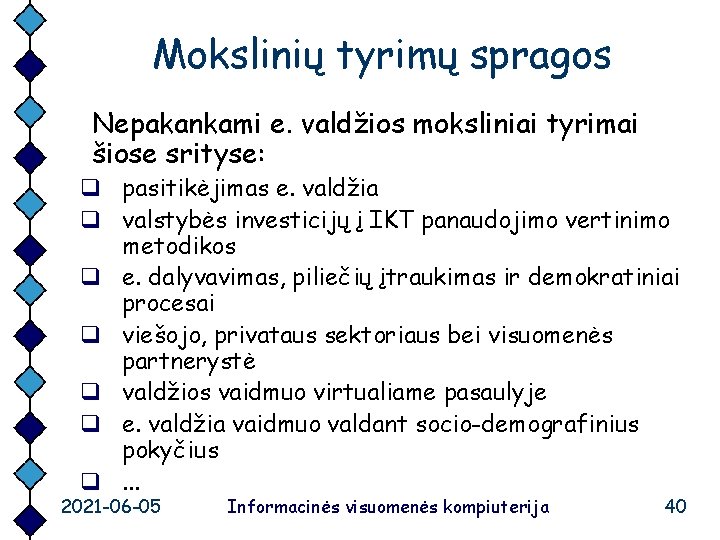 Mokslinių tyrimų spragos Nepakankami e. valdžios moksliniai tyrimai šiose srityse: q pasitikėjimas e. valdžia