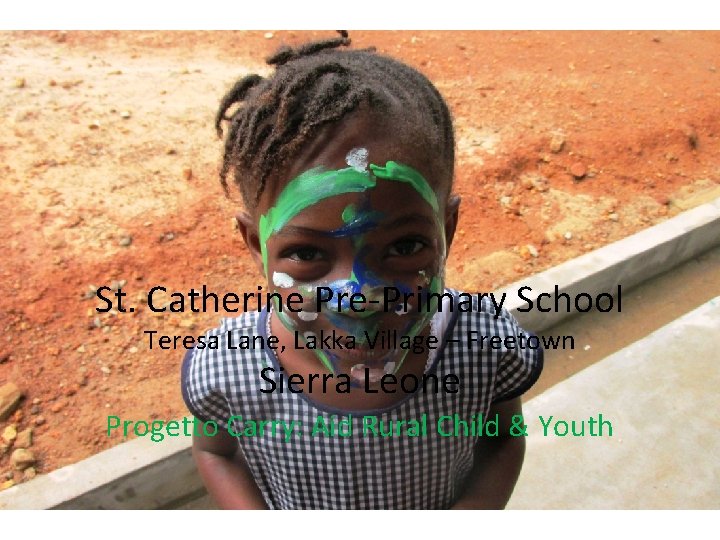 St. Catherine Pre-Primary School Teresa Lane, Lakka Village – Freetown Sierra Leone Progetto Carry: