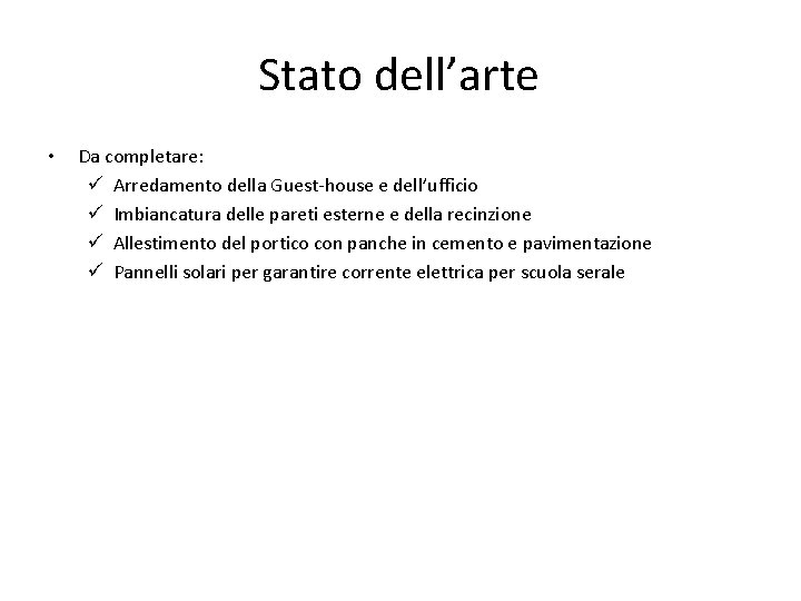 Stato dell’arte • Da completare: ü Arredamento della Guest-house e dell’ufficio ü Imbiancatura delle