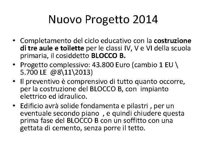 Nuovo Progetto 2014 • Completamento del ciclo educativo con la costruzione di tre aule