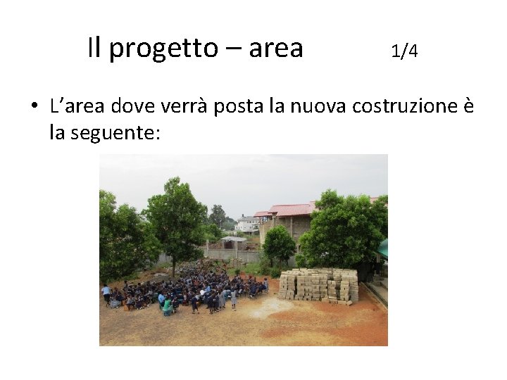 Il progetto – area 1/4 • L’area dove verrà posta la nuova costruzione è