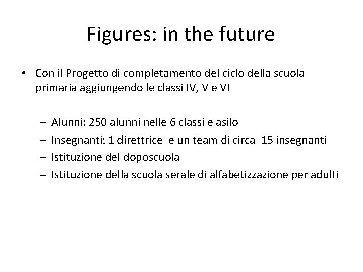 Figures: in the future • Con il Progetto di completamento del ciclo della scuola