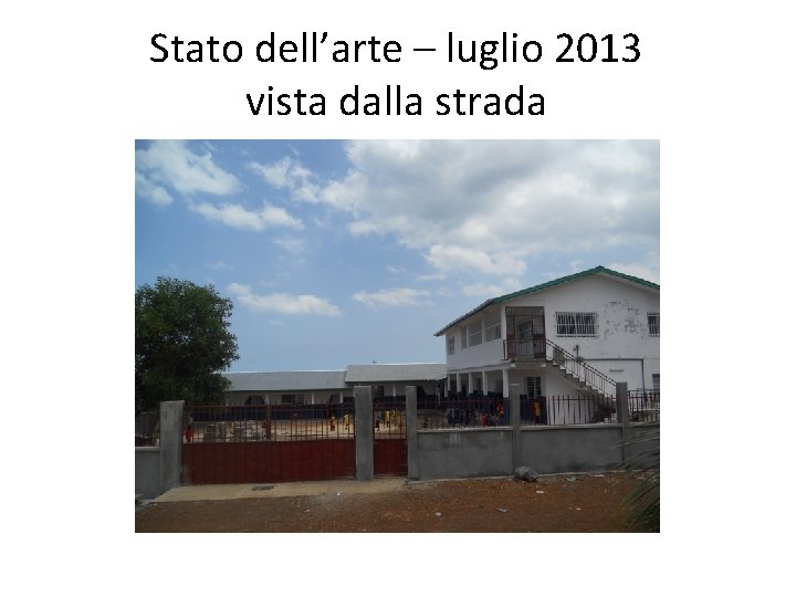 Stato dell’arte – luglio 2013 vista dalla strada 