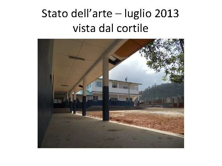 Stato dell’arte – luglio 2013 vista dal cortile 