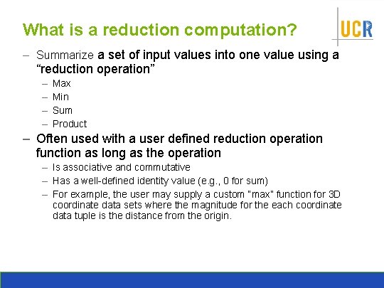What is a reduction computation? – Summarize a set of input values into one
