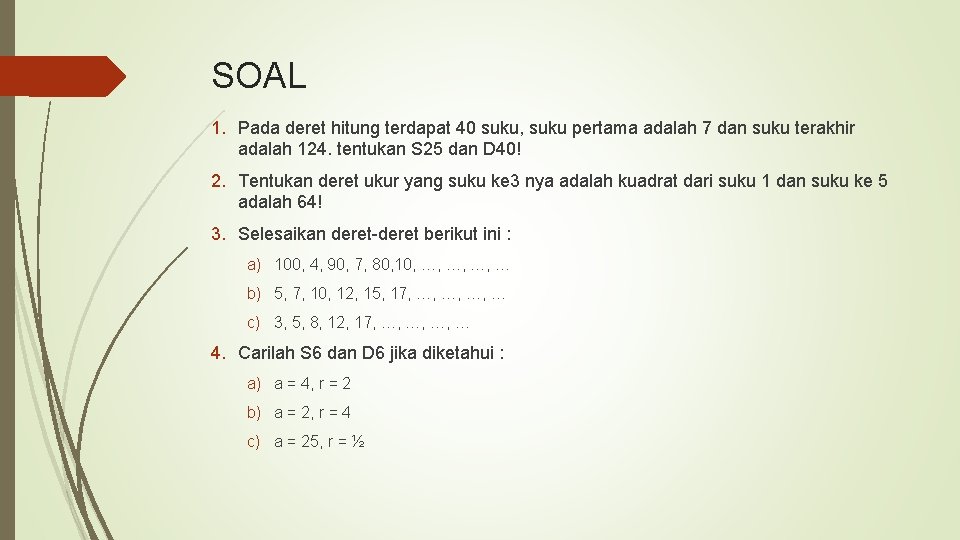 SOAL 1. Pada deret hitung terdapat 40 suku, suku pertama adalah 7 dan suku