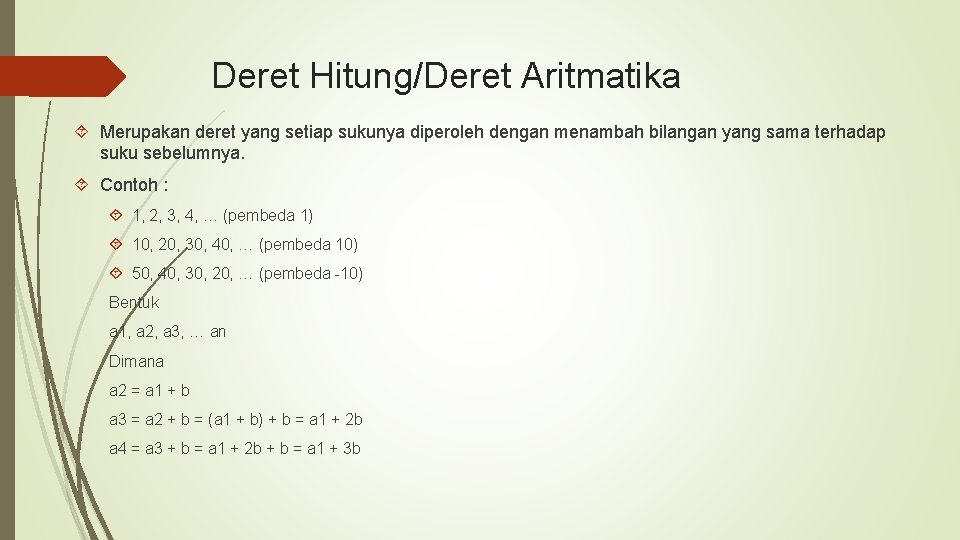 Deret Hitung/Deret Aritmatika Merupakan deret yang setiap sukunya diperoleh dengan menambah bilangan yang sama