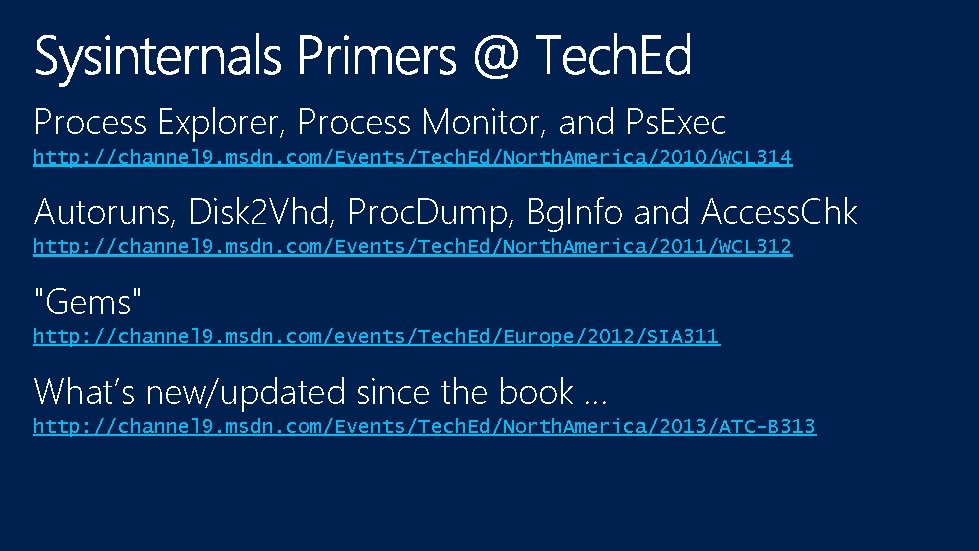 Process Explorer, Process Monitor, and Ps. Exec http: //channel 9. msdn. com/Events/Tech. Ed/North. America/2010/WCL