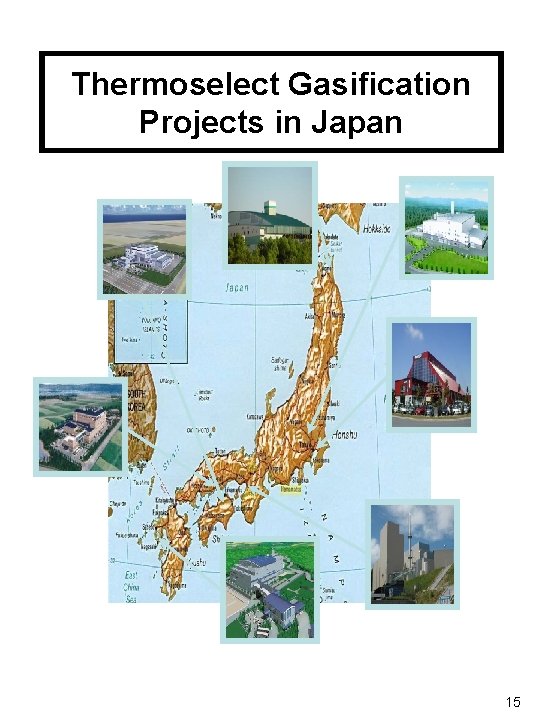 Thermoselect Gasification Projects in Japan 15 