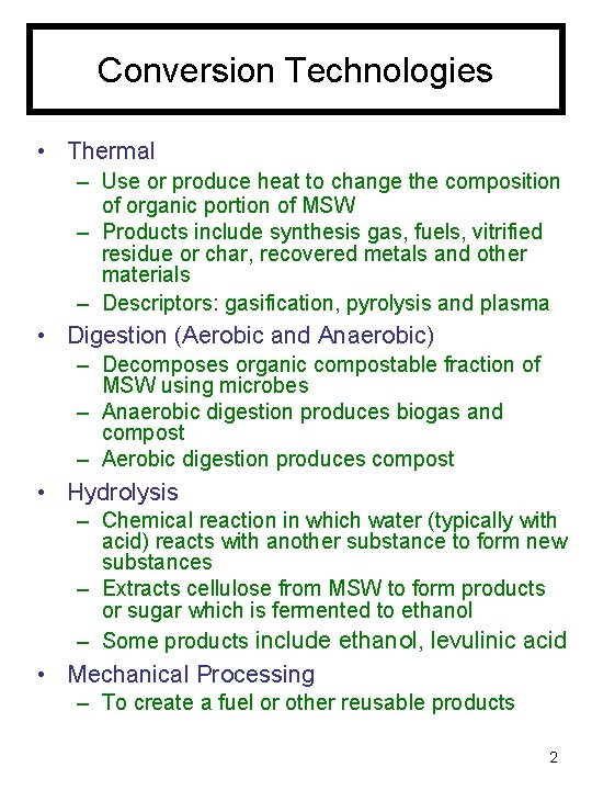 Conversion Technologies • Thermal – Use or produce heat to change the composition of