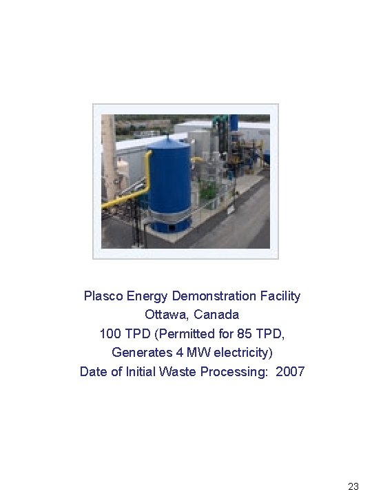 Plasco Energy Demonstration Facility Ottawa, Canada 100 TPD (Permitted for 85 TPD, Generates 4