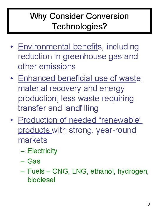 Why Consider Conversion Technologies? • Environmental benefits, including reduction in greenhouse gas and other
