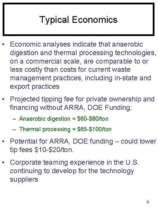 Typical Economics • Economic analyses indicate that anaerobic digestion and thermal processing technologies, on