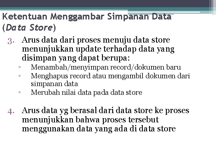 Ketentuan Menggambar Simpanan Data (Data Store) 3. Arus data dari proses menuju data store