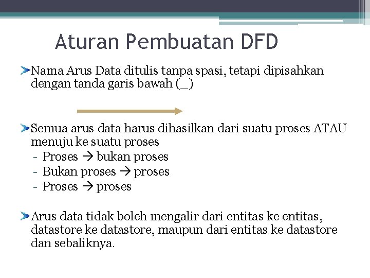 Aturan Pembuatan DFD Nama Arus Data ditulis tanpa spasi, tetapi dipisahkan dengan tanda garis